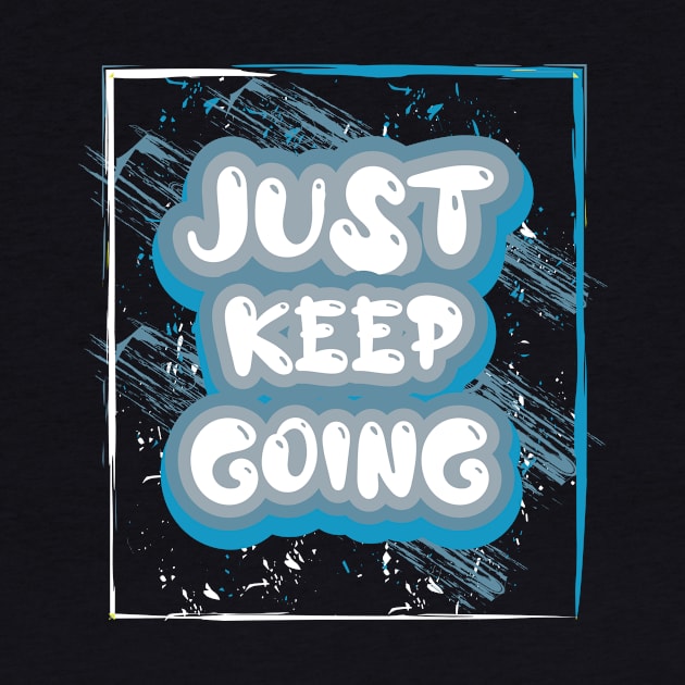 Just Keep Going by T-Shirt Attires